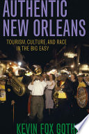 Authentic New Orleans : : tourism, culture, and race in the Big Easy /