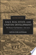 Race, real estate, and uneven development : : the Kansas City experience, 1900-2010 /