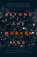 Beyond the modern age : : an archaeology of contemporary culture /