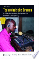 Technologische Dramen : : Radiokulturen und Medienwandel in Benin (Westafrika) /