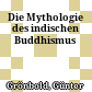 Die Mythologie des indischen Buddhismus