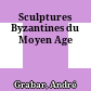 Sculptures Byzantines du Moyen Age