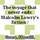 The voyage that never ends : Malcolm Lowry's fiction /