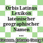 Orbis Latinus : Lexikon lateinischer geographischer Namen des Mittelalters und der Neuzeit