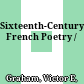 Sixteenth-Century French Poetry /