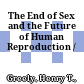 The End of Sex and the Future of Human Reproduction /