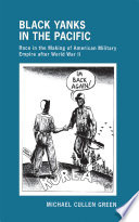 Black Yanks in the Pacific : : Race in the Making of American Military Empire after World War II /
