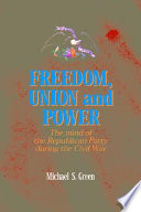 Freedom, union, and power : Lincoln and his party during the Civil War /