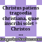 Christus patiens : tragoedia christiana, quae inscribi solet = Christos Paschōn. Gregorio Nazianzeno falso attributa