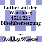 Luther auf der Wartburg 1521/22 : : Bibelübersetzung - Bibeldruck - Wirkungsgeschichte.