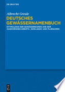 Deutsches Gewässernamenbuch : : Etymologie der Gewässernamen und der zugehörigen Gebiets-, Siedlungs- und Flurnamen /