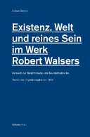 Existenz, Welt und reines Sein im Werk Robert Walsers : : Versuch zur Bestimmung von Grundstrukturen /