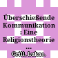 Überschießende Kommunikation : : Eine Religionstheorie alltäglicher Rede.