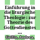Einführung in die liturgische Theologie : : zur Theorie des Gottesdienstes und der christlichen Sakramente /
