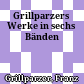 Grillparzers Werke : in sechs Bänden