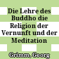 Die Lehre des Buddho : die Religion der Vernunft und der Meditation