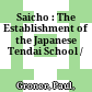 Saicho : : The Establishment of the Japanese Tendai School /