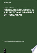 Predicate Structure in a Functional Grammar of Hungarian /