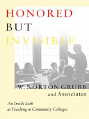 Honored but invisible : an inside look at teaching in community colleges /
