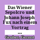 Das Wiener Sepolcro und Johann Joseph Fux : nach einem Vortrag gehalten vor der Jahreshauptversammlung der Johann-Joseph-Fux-Gesellschaft am 3. Dezember 1968