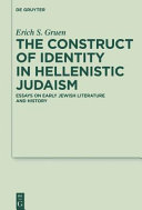 Constructs of identity in Hellenistic Judaism : : essays on early Jewish literature and history /