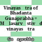 = मूलसर्वास्तिवादीय विनयसूत्र<br/>Vinayasūtra of Bhadanta Gunaprabha : = Mūlasarvāstivādīya vinayasūtra