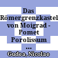 Das Römergrenzkastell von Moigrad - Pomet : Porolissum 1 = Castrul roman de pe vârful dealului Pomet - Moigrad. Porolissum 1