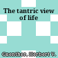 The tantric view of life