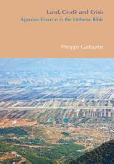 Land, credit and crisis : : agrarian finance in the Hebrew Bible /