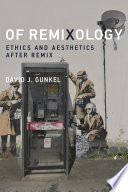 Of remixology : : ethics and aesthetics after remix /