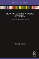How to survive a robot invasion : : responsibilities, rights and AI /