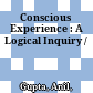 Conscious Experience : : A Logical Inquiry /