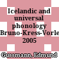 Icelandic and universal phonology : Bruno-Kress-Vorlesung 2005