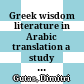 Greek wisdom literature in Arabic translation : a study of the Graeco-Arabic gnomologia