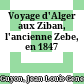 Voyage d'Alger aux Ziban, l'ancienne Zebe, en 1847
