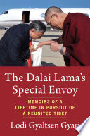 The Dalai Lama's Special Envoy : : Memoirs of a Lifetime in Pursuit of a Reunited Tibet /