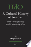 A cultural history of Aramaic : : from the beginnings to the advent of Islam.