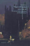 Vägen till landet som icke är : en essä om Edith Södergran och Rudolf Steiner