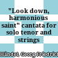 "Look down, harmonious saint" : cantata for solo tenor and strings