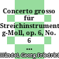 Concerto grosso für Streichinstrumente, g-Moll, op. 6, No. 6 : [HWV 326]