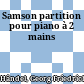 Samson : partition pour piano à 2 mains