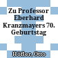 Zu Professor Eberhard Kranzmayers 70. Geburtstag