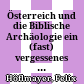 Österreich und die Biblische Archäologie : ein (fast) vergessenes Kapitel österreichischer Forschung im Vorderen Orient