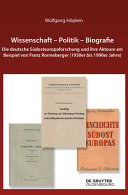 Wissenschaft - Politik - Biografie : die deutsche Südosteuropaforschung und ihre Akteure am Beispiel von Franz Ronneberger (1930er bis 1990er Jahre)