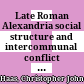 Late Roman Alexandria : social structure and intercommunal conflict in the entrepôt of the east