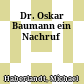 Dr. Oskar Baumann : ein Nachruf