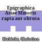 Epigraphica Asiae Minoris rapta aut obruta