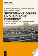 Sportfunktionäre und jüdische Differenz : : Zwischen Anerkennung und Antisemitismus - Wien 1918 bis 1938 /