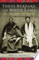 Theos Bernard, the white lama : : Tibet, yoga, and American religious life /