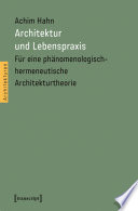 Architektur und Lebenspraxis : : Für eine phänomenologisch-hermeneutische Architekturtheorie /